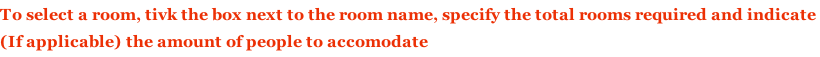 To select a room, tivk the box next to the room name, specify the total rooms required and indicate  (If applicable) the amount of people to accomodate