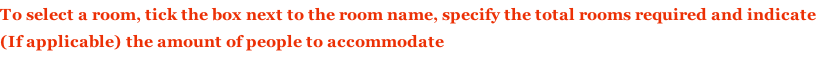 To select a room, tick the box next to the room name, specify the total rooms required and indicate  (If applicable) the amount of people to accommodate