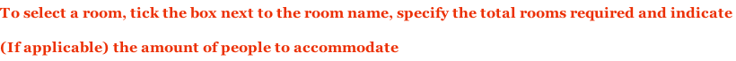 To select a room, tick the box next to the room name, specify the total rooms required and indicate  (If applicable) the amount of people to accommodate